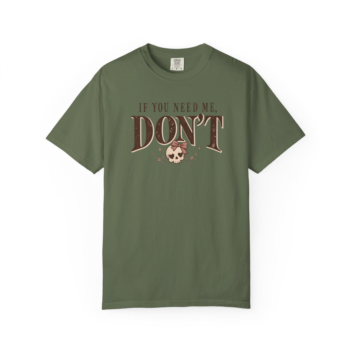 If You Need Me Don't T-Shirt