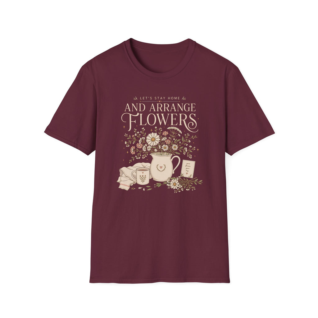Lets Stay Home And Arrange Flowers T-Shirt