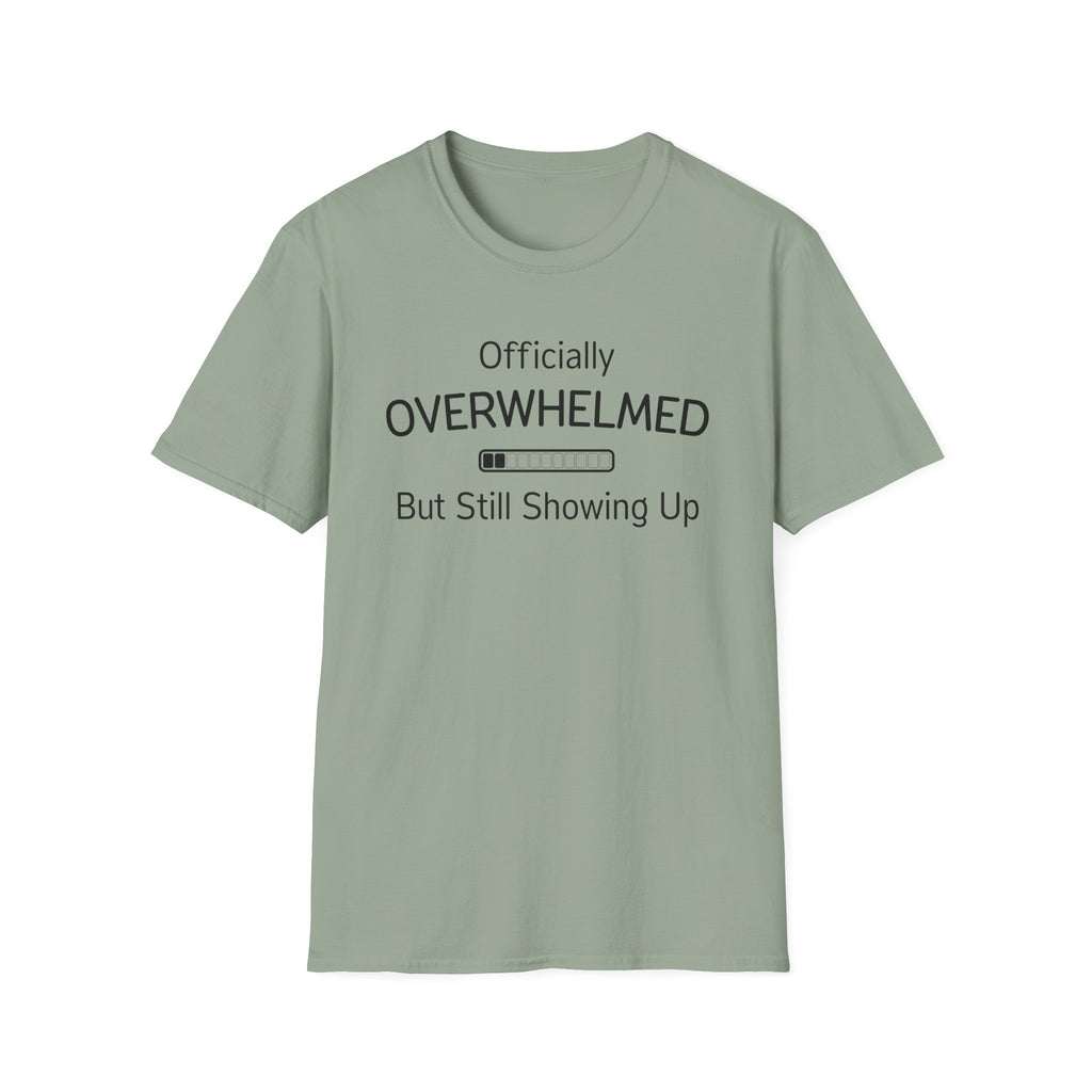 Officially Overwhelmed But Still Showing Up T-Shirt