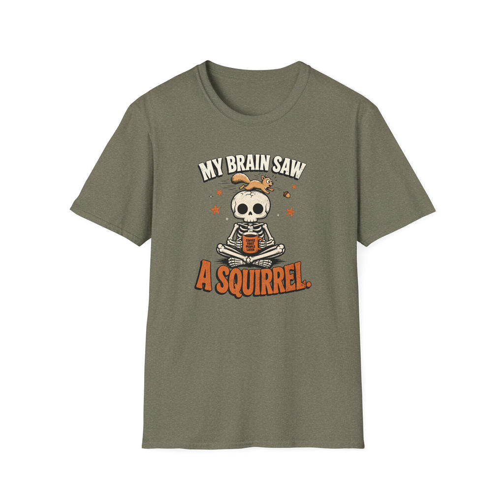 My Brain Saw A Squirrel T-Shirt