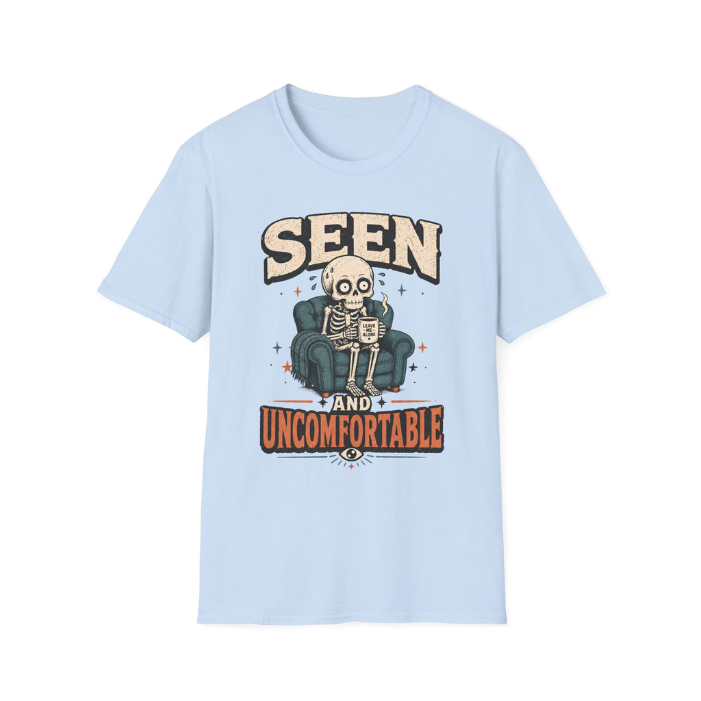 Seen And Uncomfortable T-Shirt