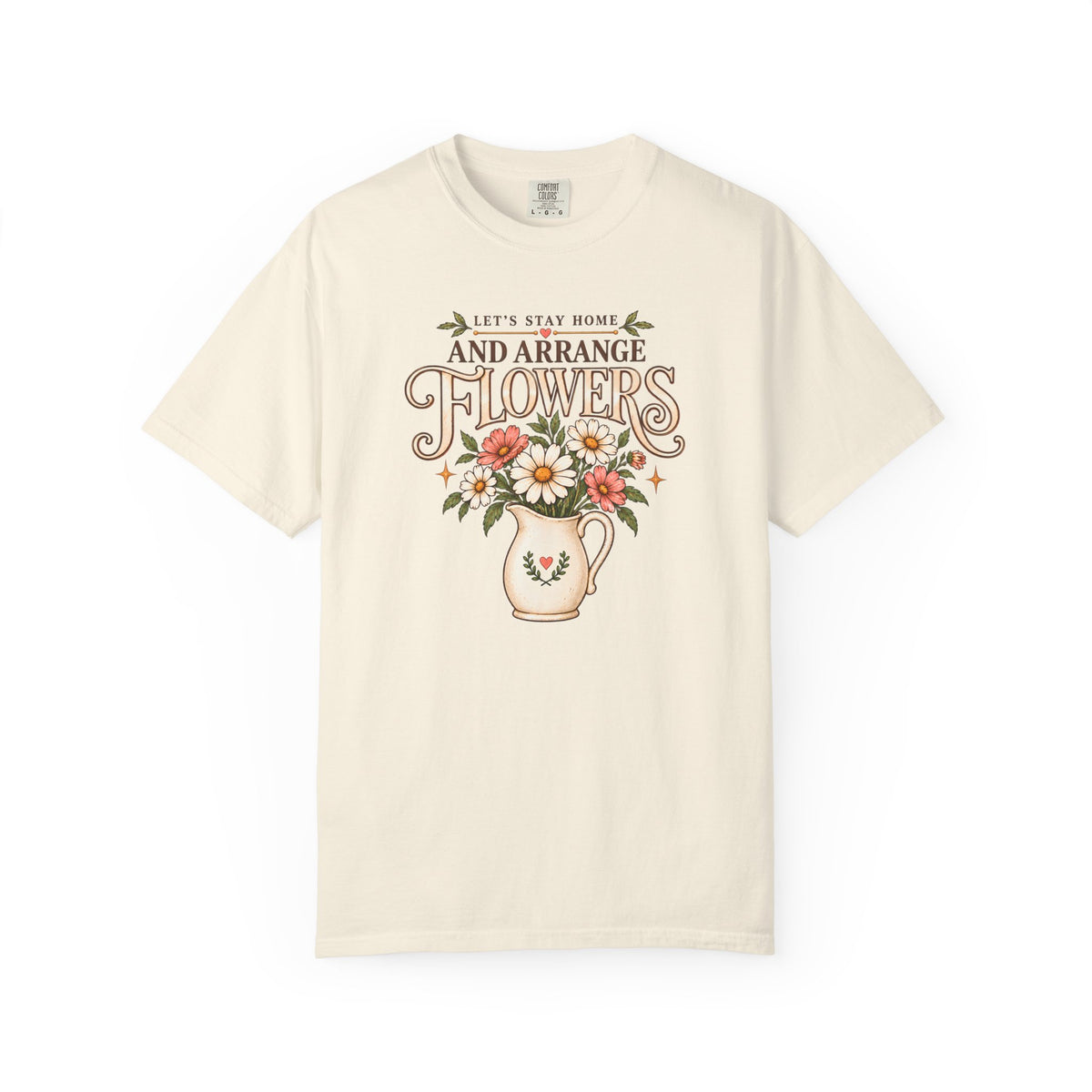 Let's Stay Home and Arrange Flowers T-Shirt