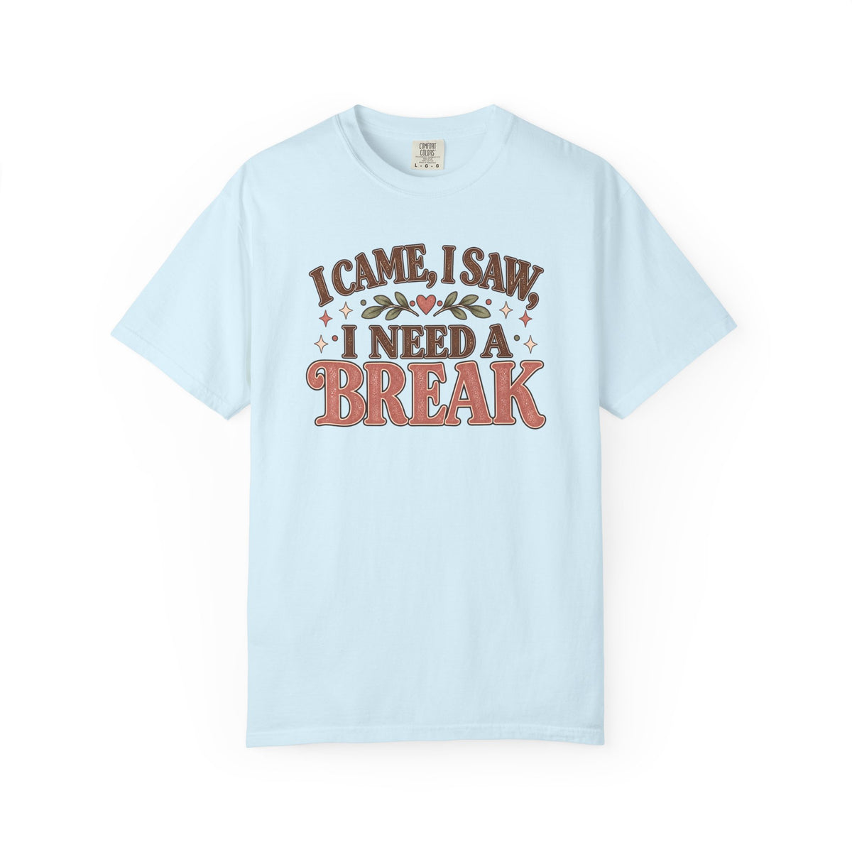 I Came I Saw I Need a Break T-Shirt