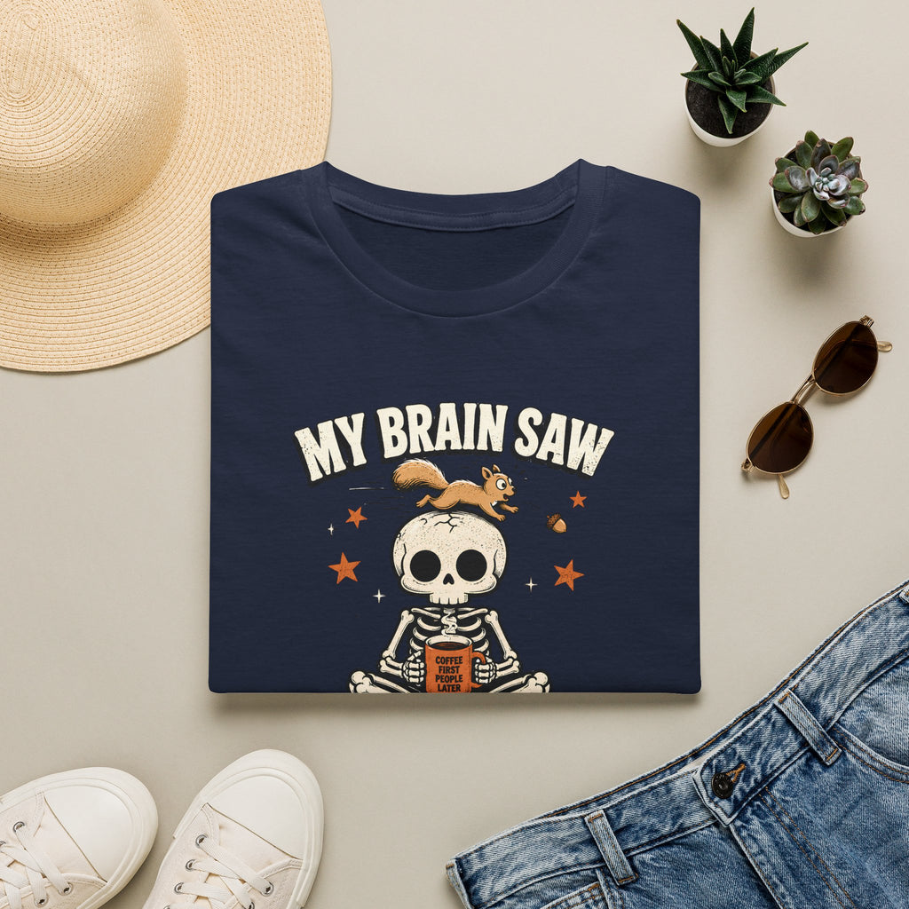 My Brain Saw A Squirrel T-Shirt