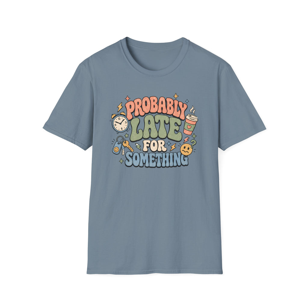 Probably Late For Something T-Shirt