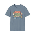 Probably Late For Something T-Shirt