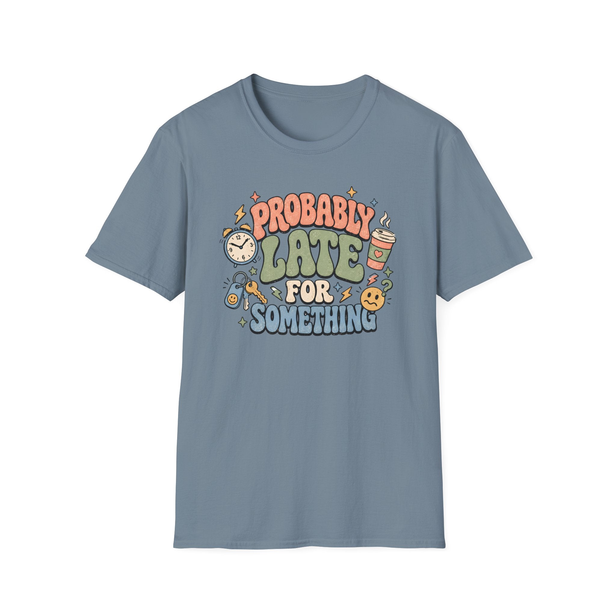 Probably Late For Something T-Shirt