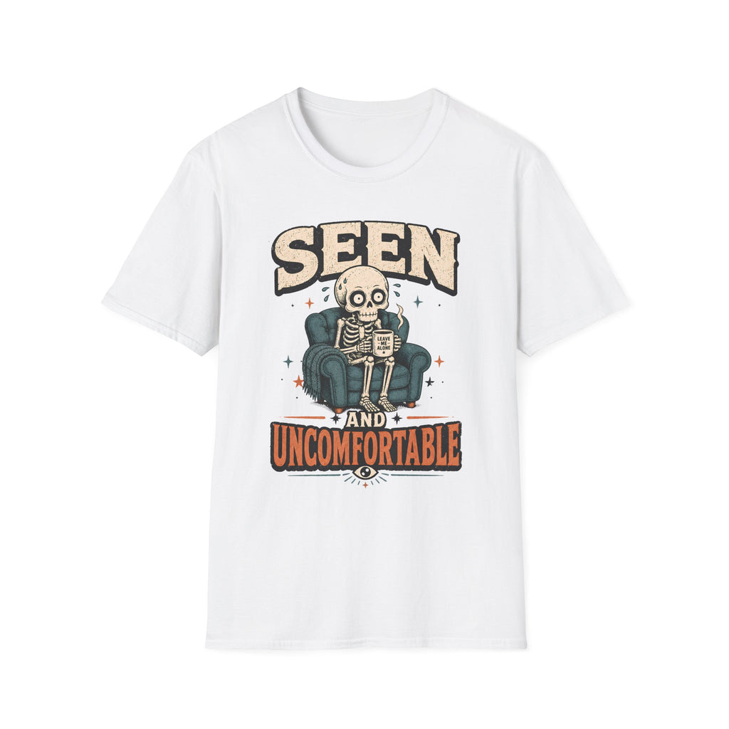 Seen And Uncomfortable T-Shirt