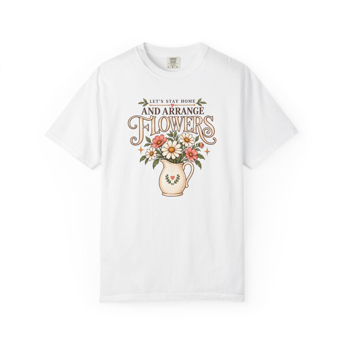 Let's Stay Home and Arrange Flowers T-Shirt