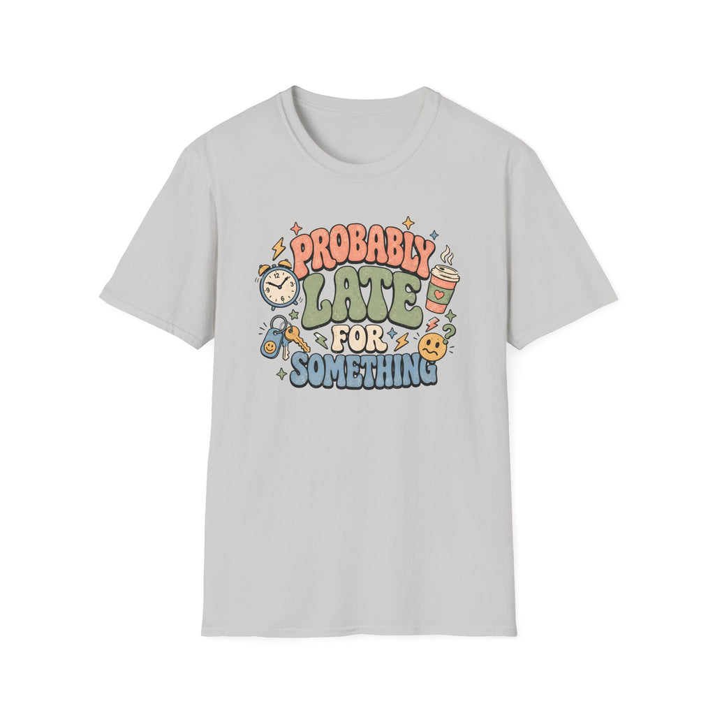 Probably Late For Something T-Shirt
