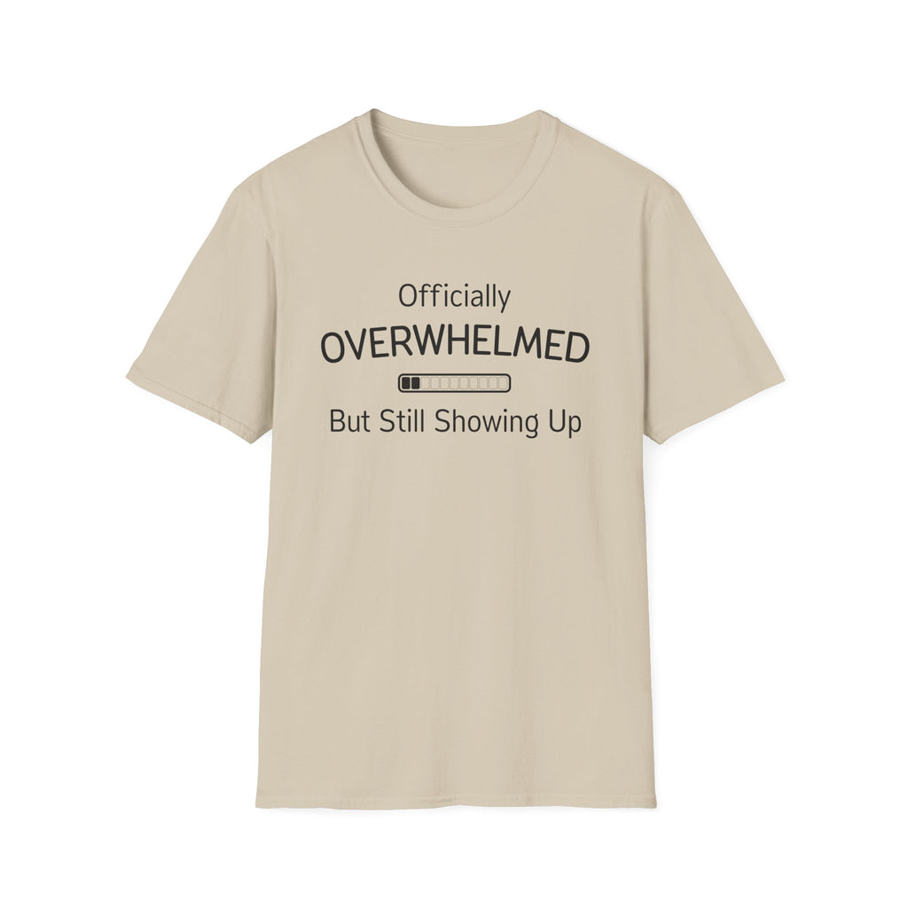 Officially Overwhelmed But Still Showing Up T-Shirt