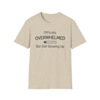 Officially Overwhelmed But Still Showing Up T-Shirt
