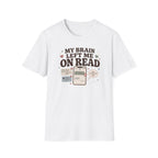 My Brain Left Me On Read T-Shirt