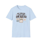 My Brain Left Me On Read T-Shirt