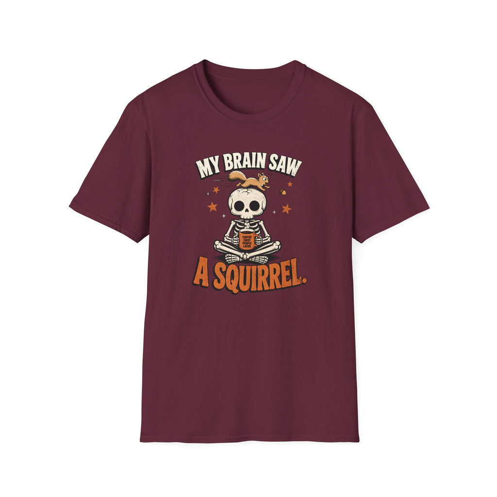 My Brain Saw A Squirrel T-Shirt