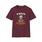 My Brain Saw A Squirrel T-Shirt