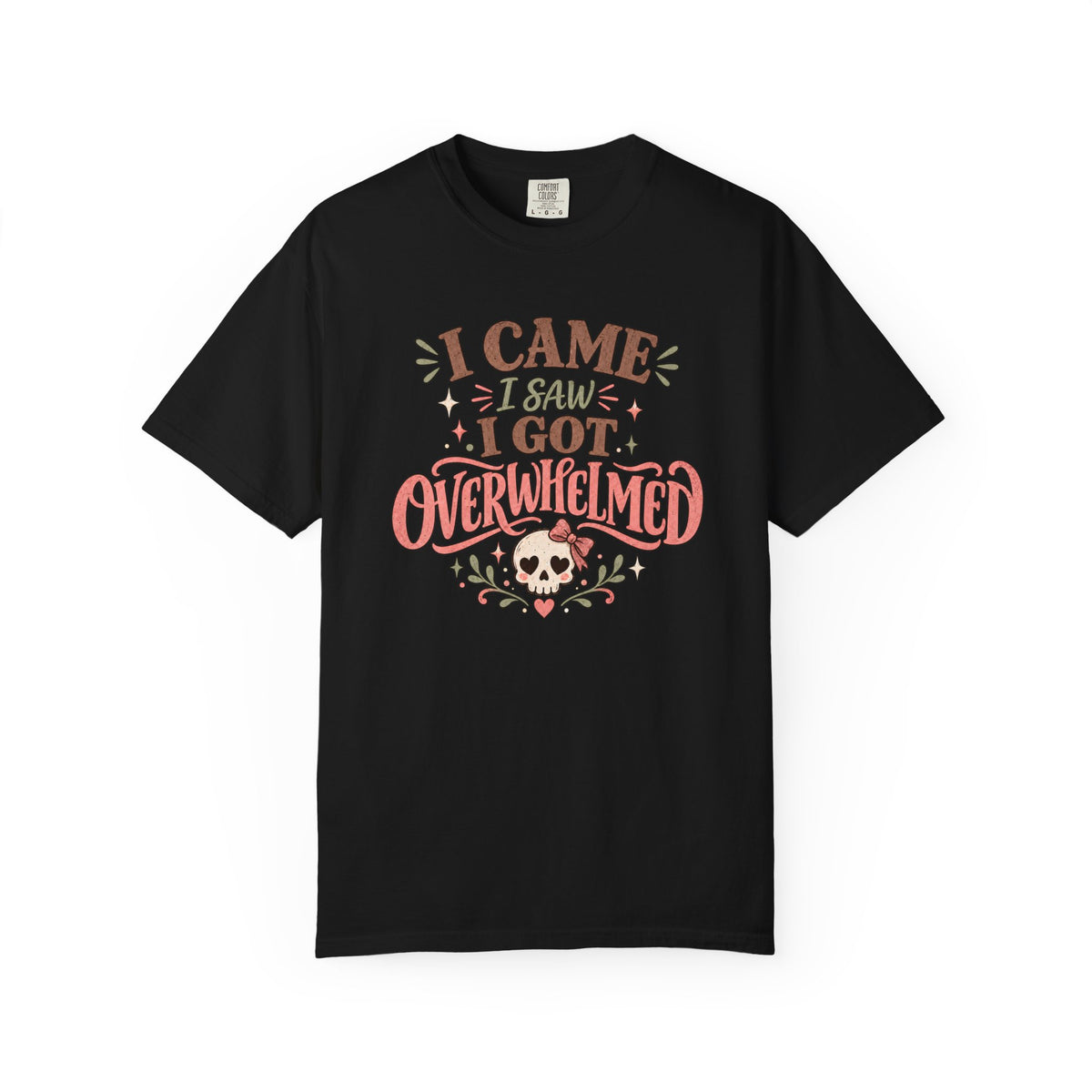 I Came I Saw I got Overwhelmed T-Shirt