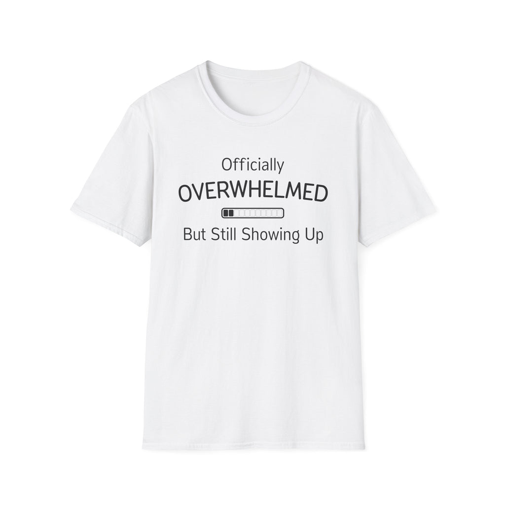 Officially Overwhelmed But Still Showing Up T-Shirt