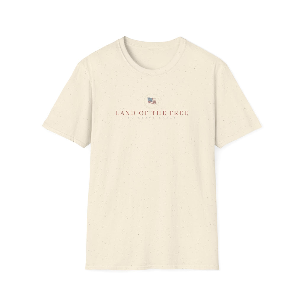 Land Of The Free To Leave Early T-Shirt