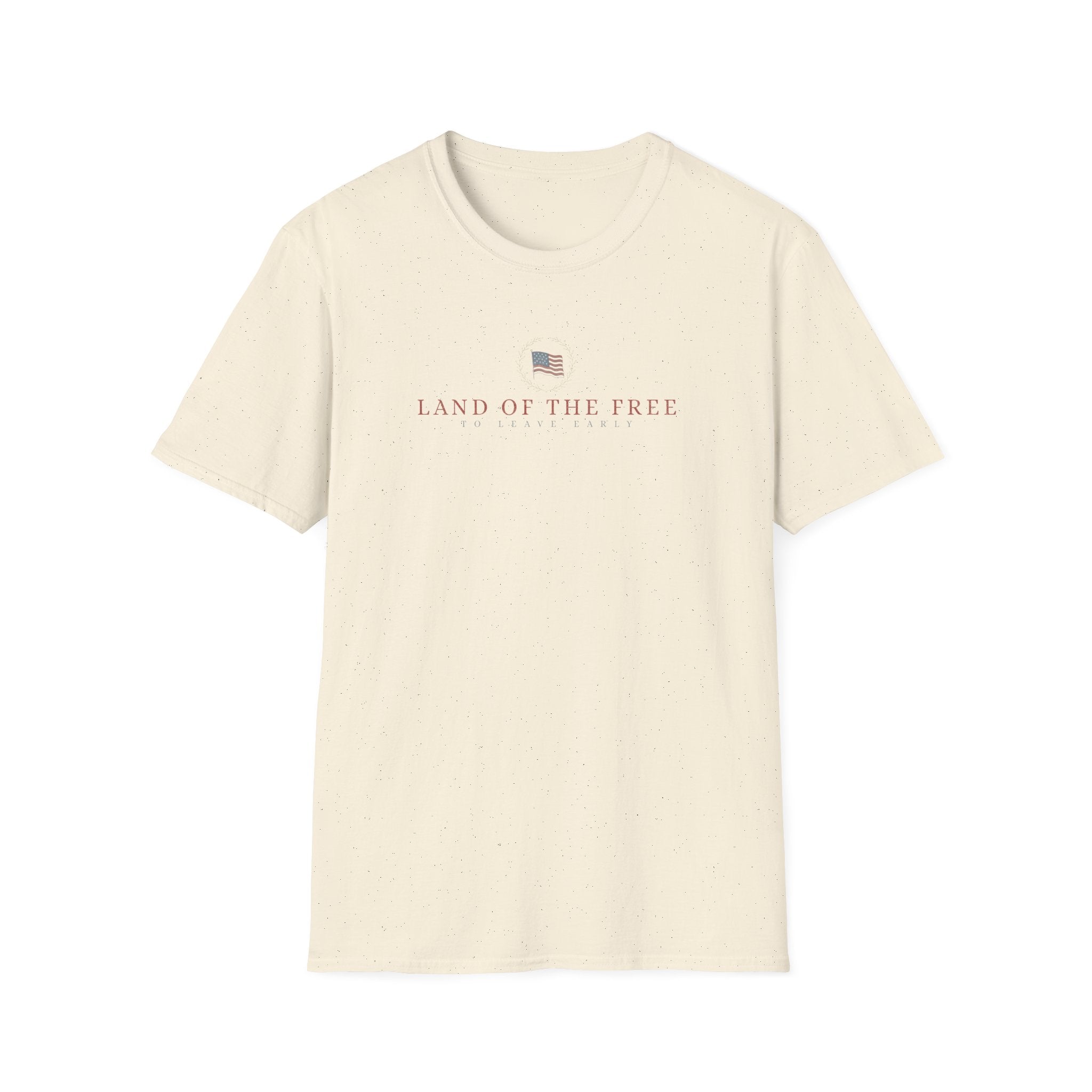Land Of The Free To Leave Early T-Shirt