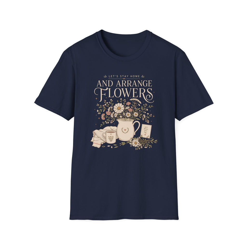 Lets Stay Home And Arrange Flowers T-Shirt