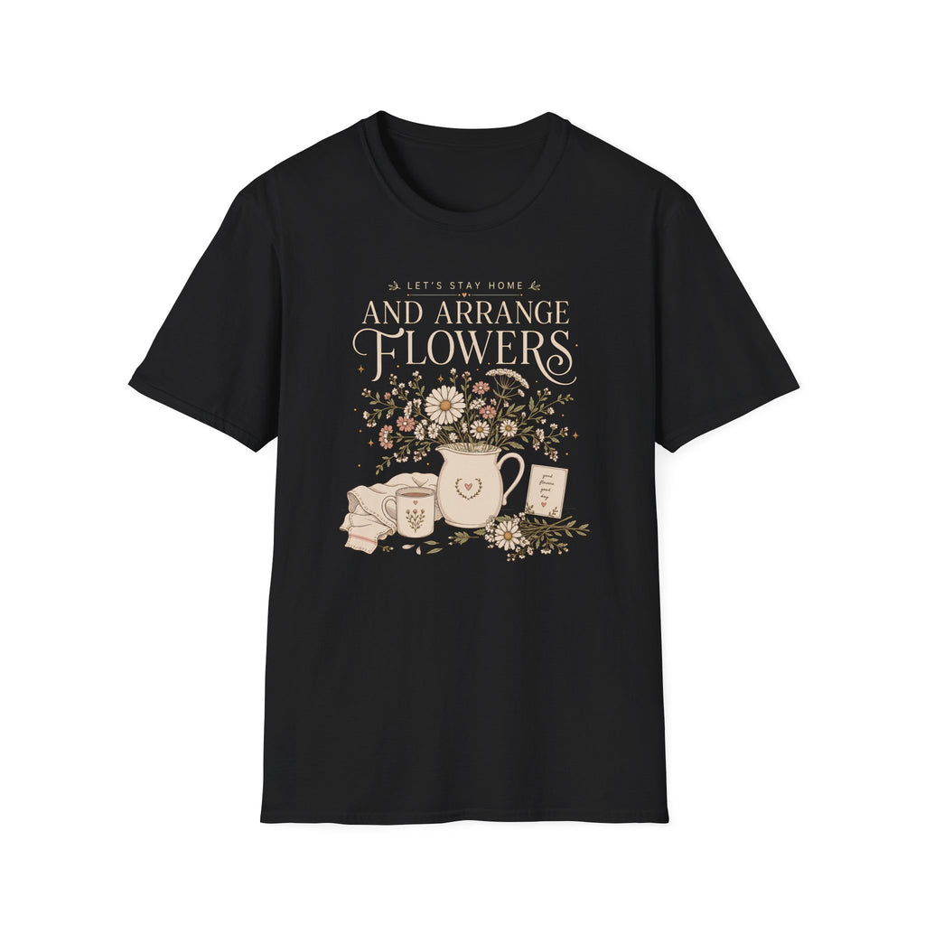 Lets Stay Home And Arrange Flowers T-Shirt