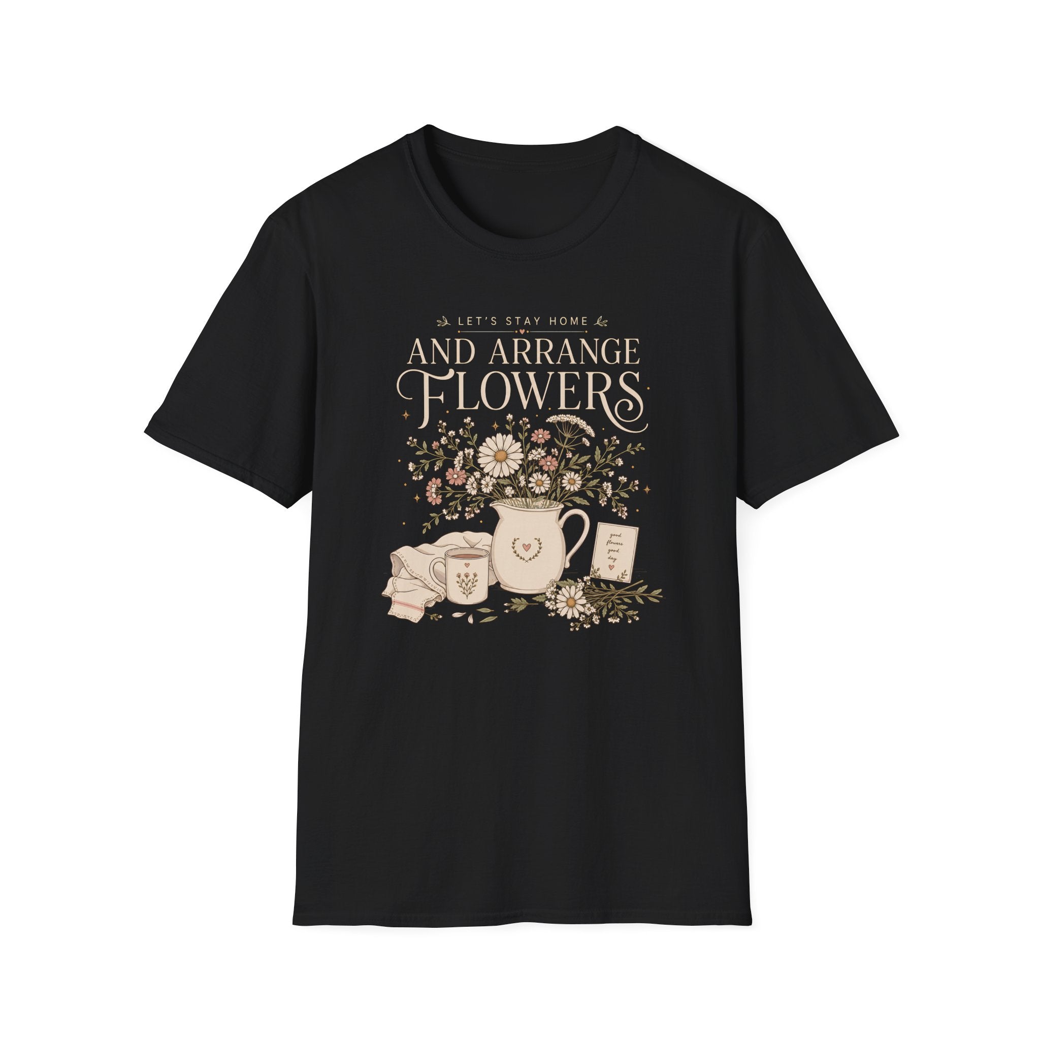 Lets Stay Home And Arrange Flowers T-Shirt