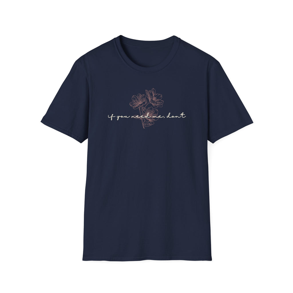 If You Need Me Don't T-Shirt