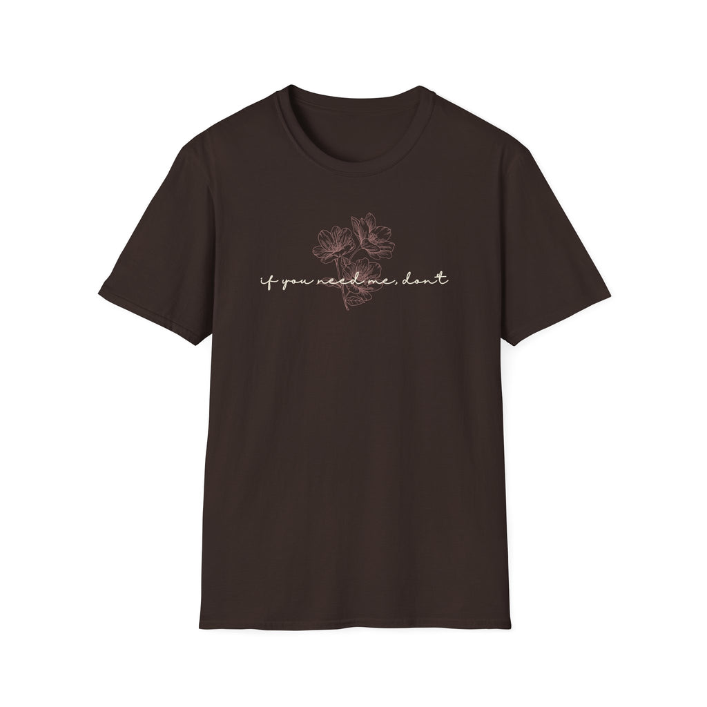 If You Need Me Don't T-Shirt