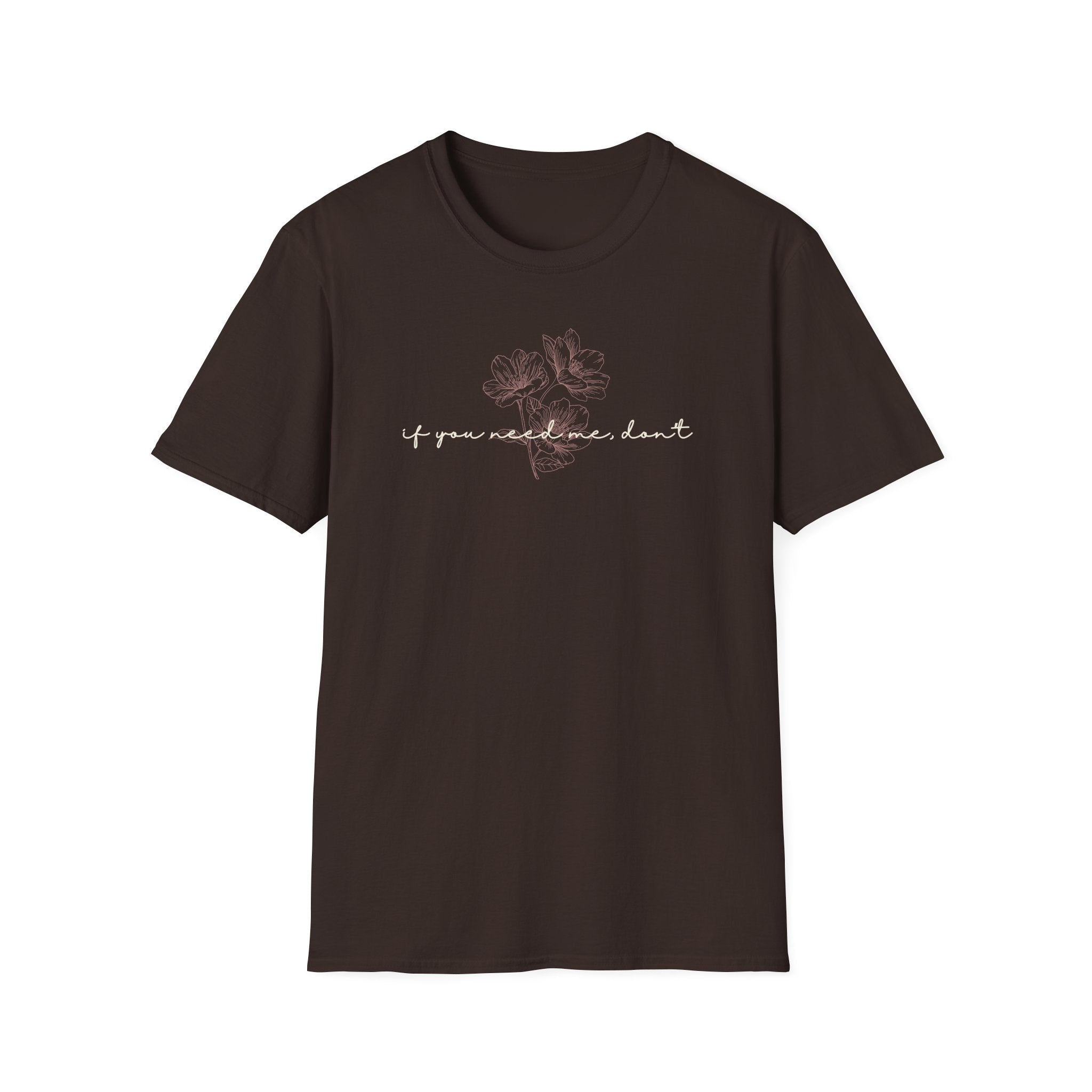 If You Need Me Don't T-Shirt