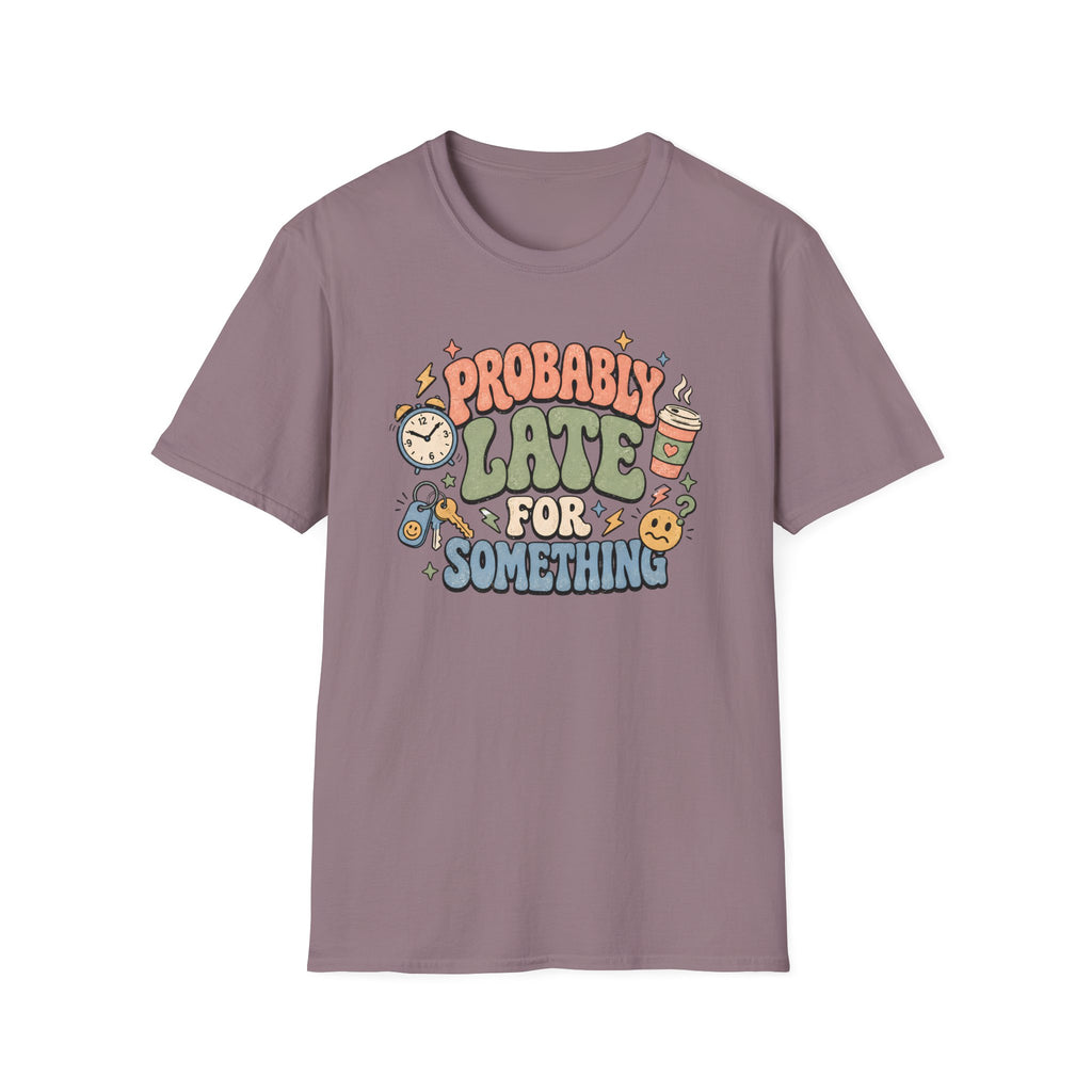 Probably Late For Something T-Shirt