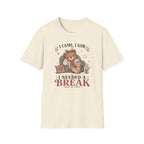 I Came I Saw I Needed A Break T-Shirt