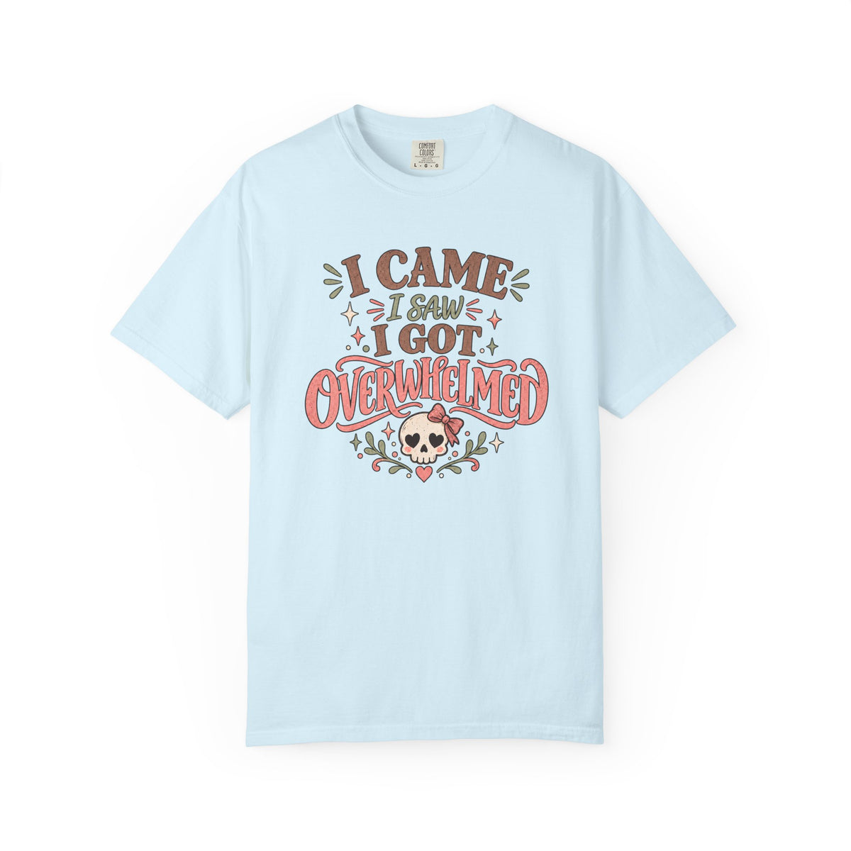 I Came I Saw I got Overwhelmed T-Shirt