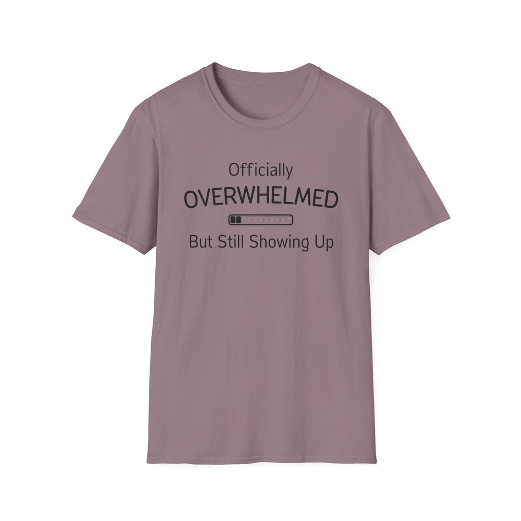 Officially Overwhelmed But Still Showing Up T-Shirt