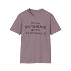 Officially Overwhelmed But Still Showing Up T-Shirt