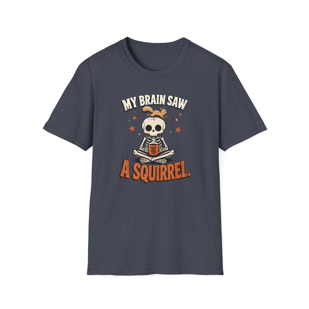 My Brain Saw A Squirrel T-Shirt