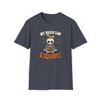 My Brain Saw A Squirrel T-Shirt