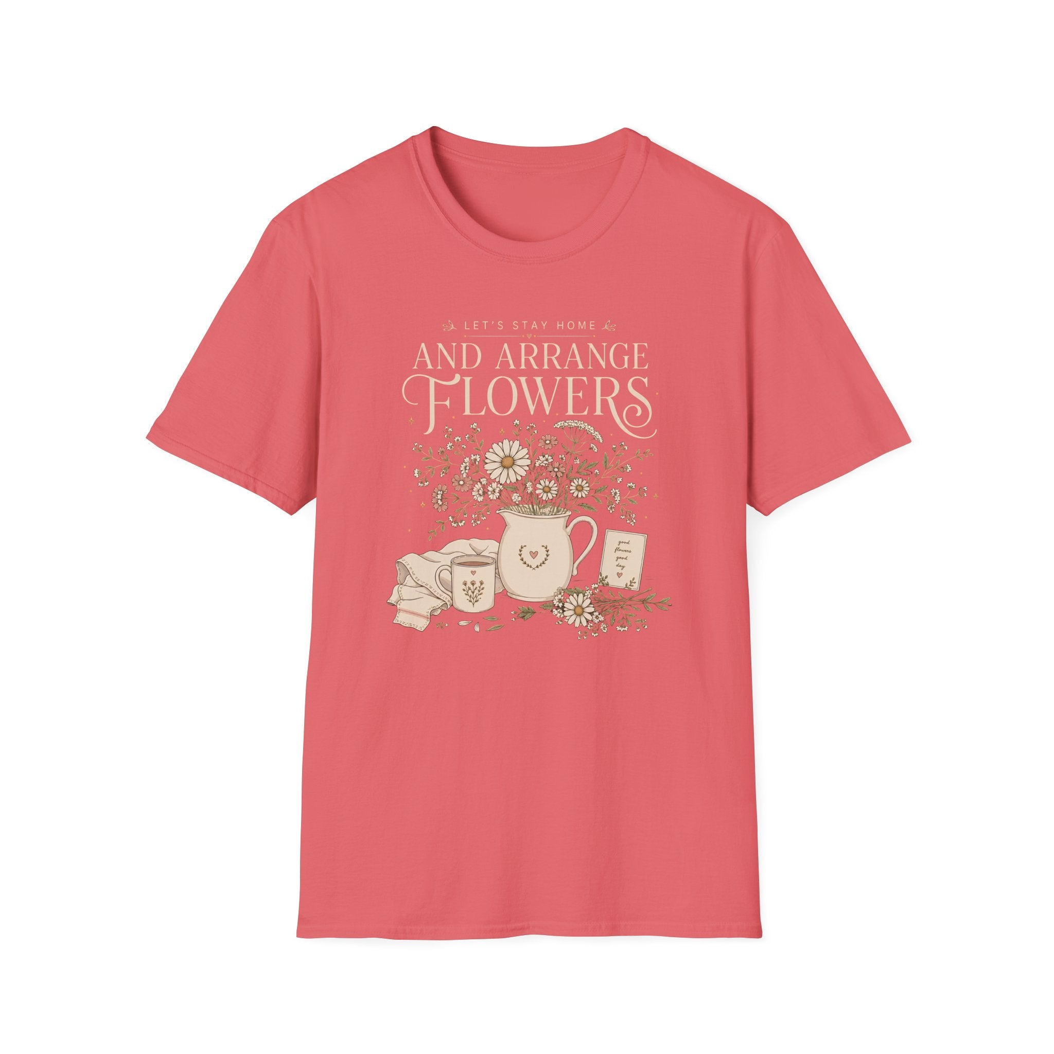 Lets Stay Home And Arrange Flowers T-Shirt