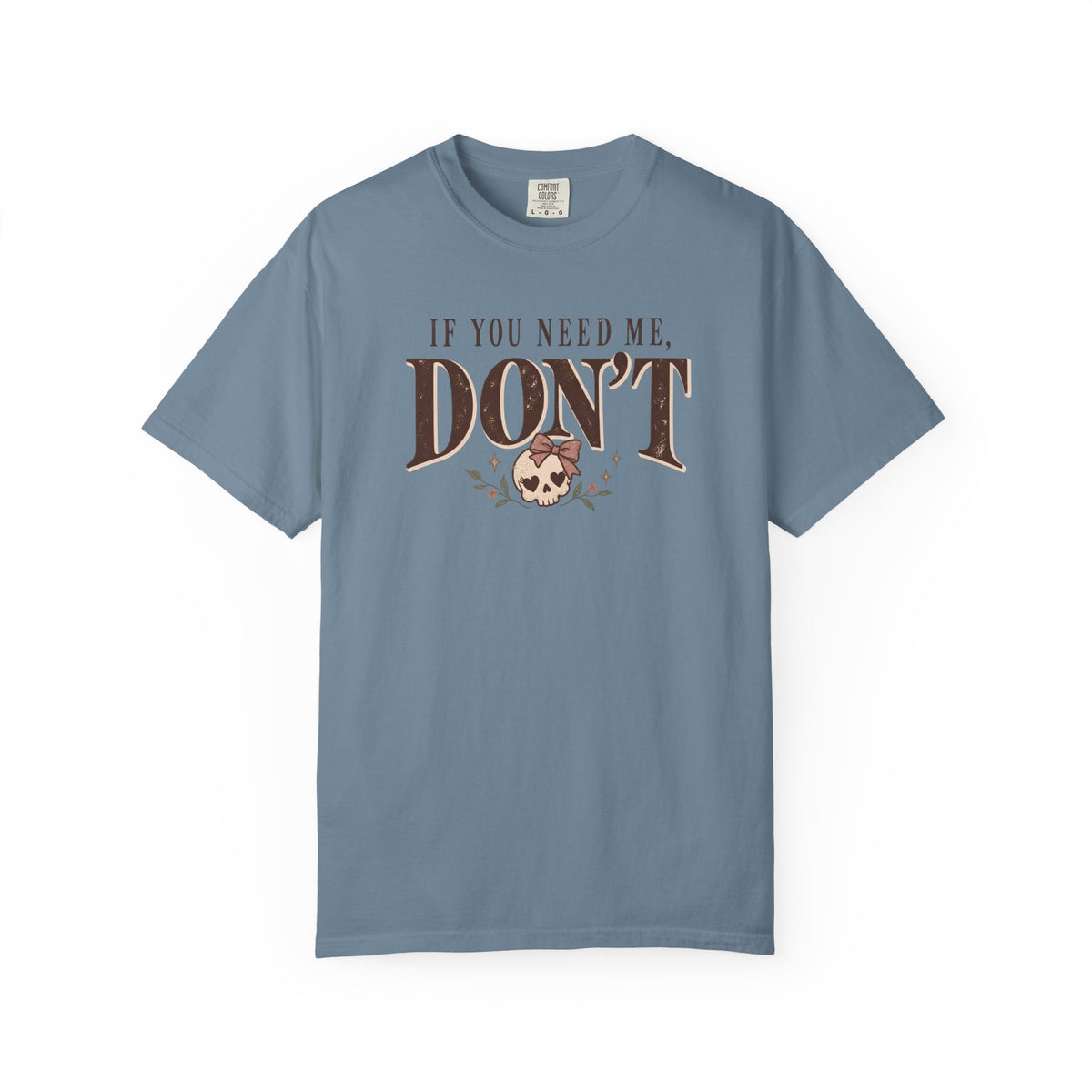 If You Need Me Don't T-Shirt