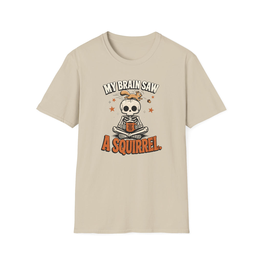 My Brain Saw A Squirrel T-Shirt