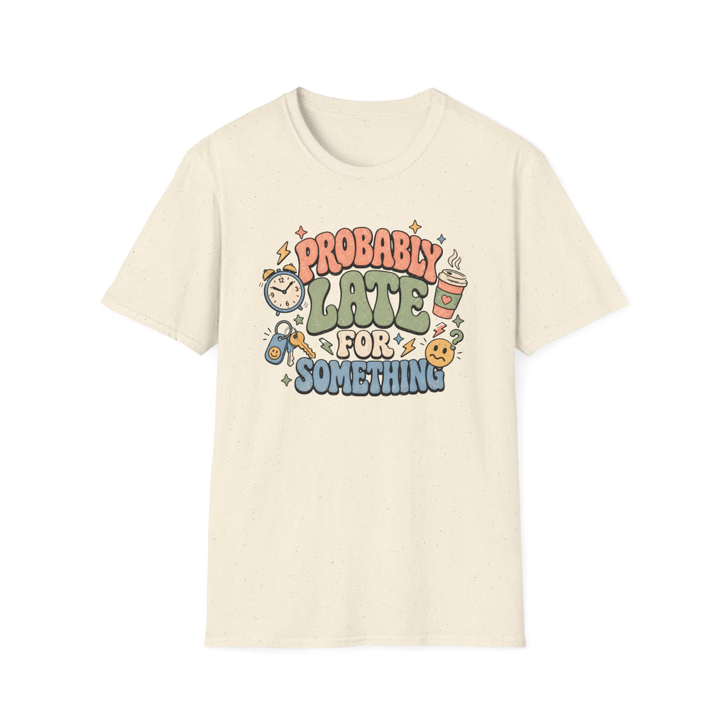 Probably Late For Something T-Shirt