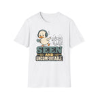 Seen And Uncomfortable Duck T-Shirt