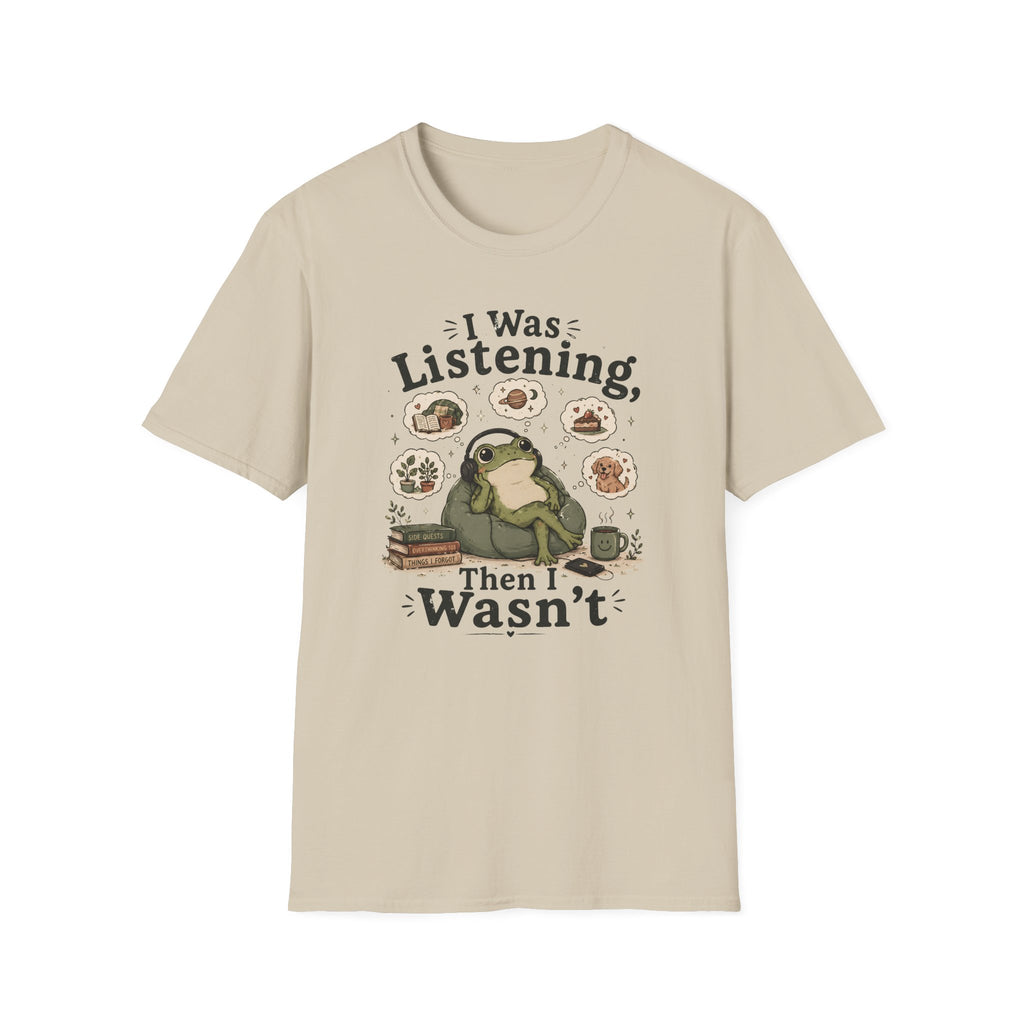I Was Listening T-Shirt