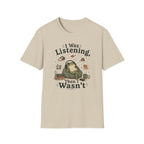 I Was Listening T-Shirt