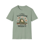 I Was Listening T-Shirt
