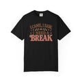 I Came I Saw I Need a Break T-Shirt