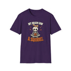 My Brain Saw A Squirrel T-Shirt