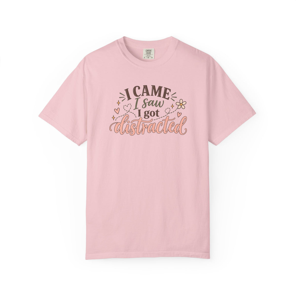 I Came I Saw I got Distracted T-Shirt
