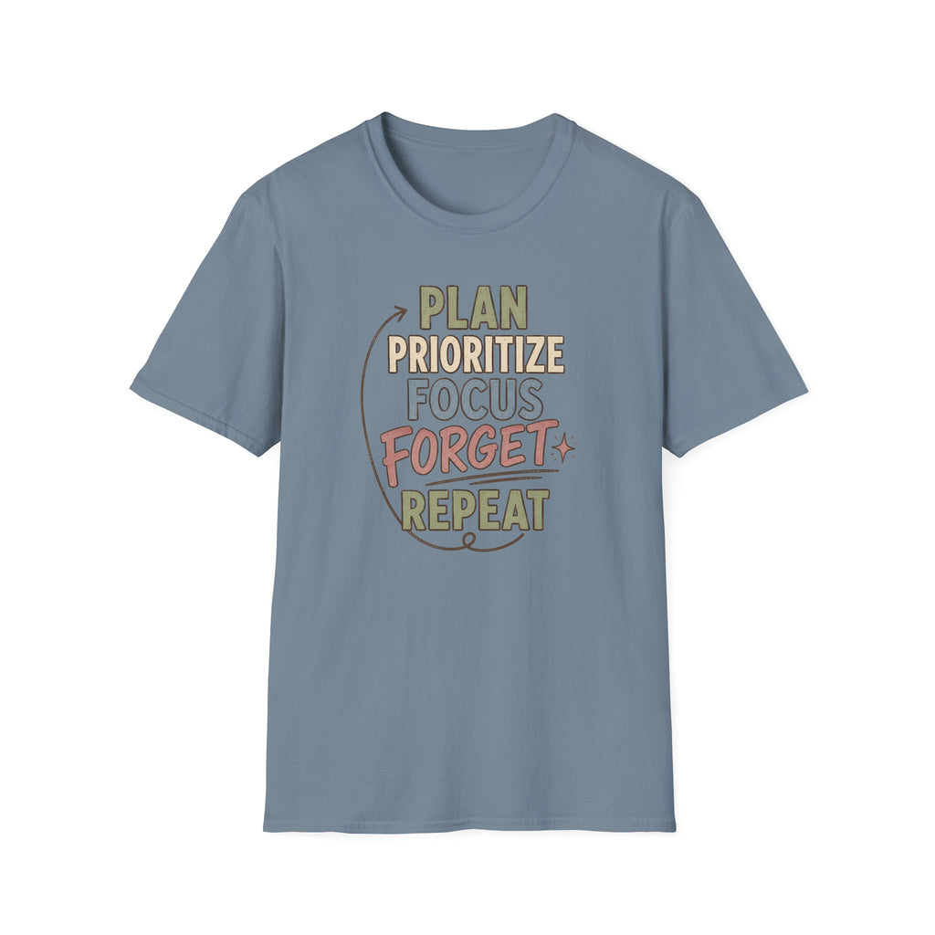 Plan Prioritize Focus Forget Repeat T-Shirt