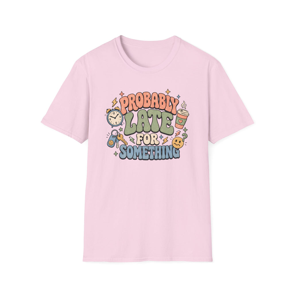 Probably Late For Something T-Shirt
